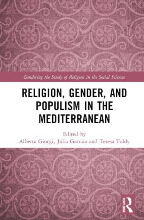 «Religion, Gender, and Populism in the Mediterranean» | Ed. Alberta Giorgi, Júlia Garraio and Teresa Toldy